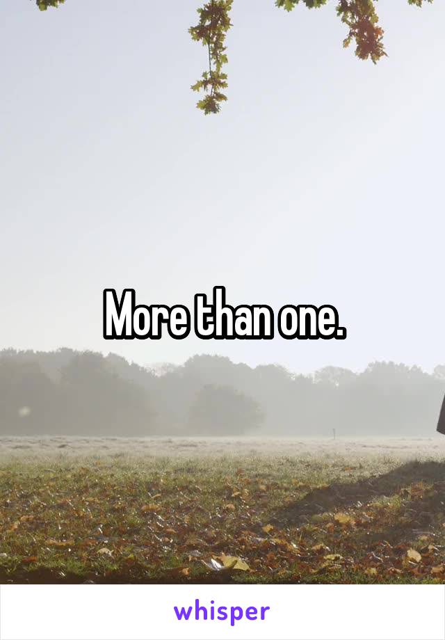 More than one.