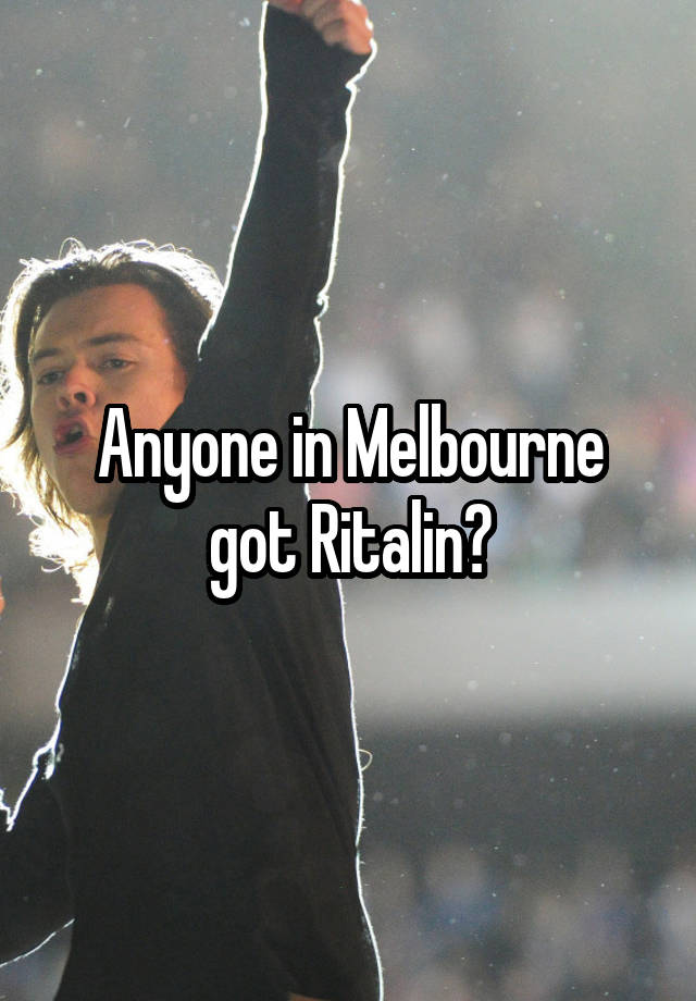 Anyone in Melbourne got Ritalin?