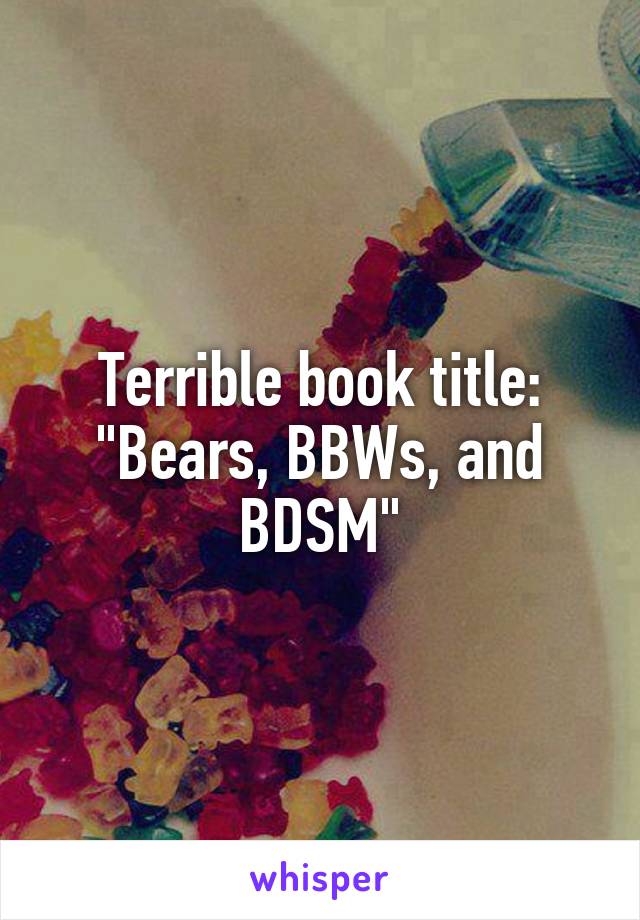 Terrible book title: "Bears, BBWs, and BDSM"