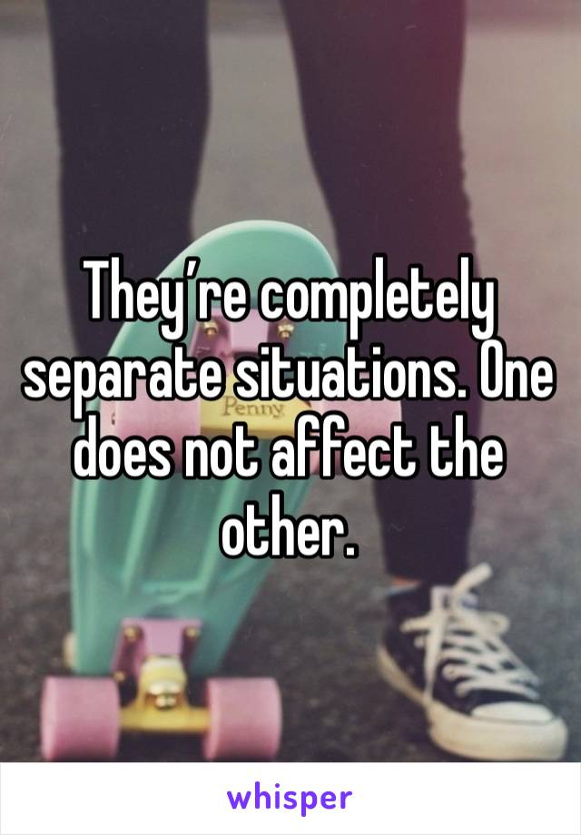 They’re completely separate situations. One does not affect the other.