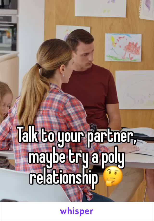 Talk to your partner, maybe try a poly relationship 🤔