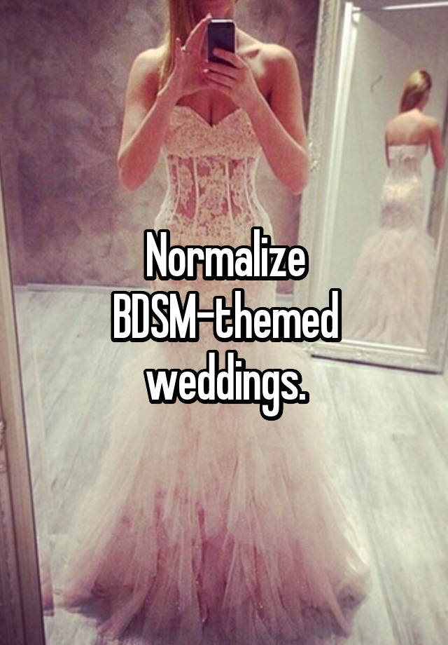 Normalize BDSM-themed weddings.