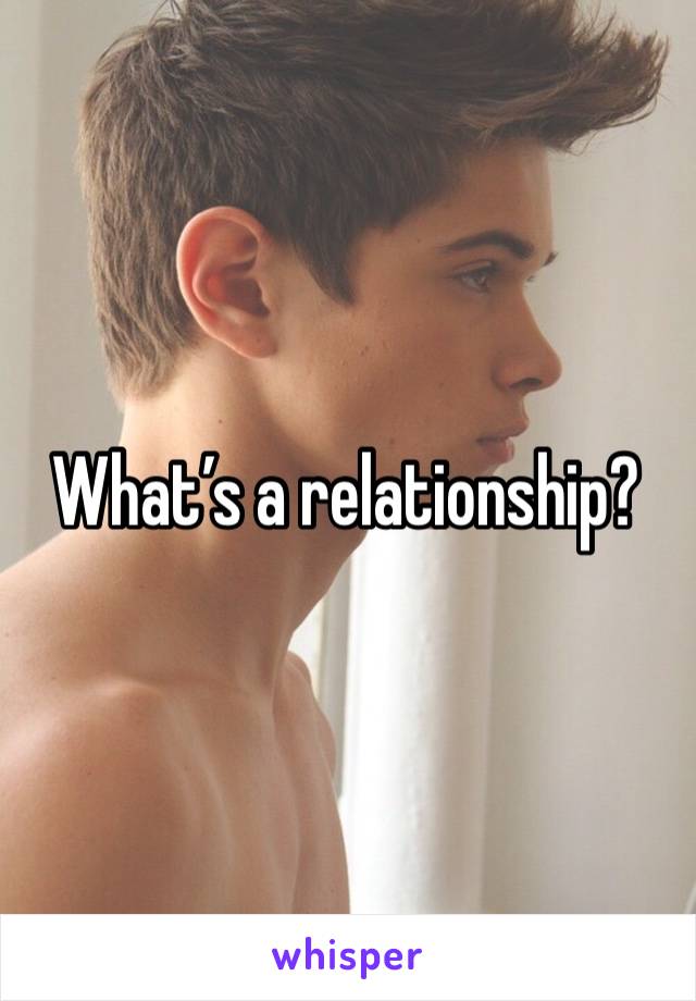 What’s a relationship?