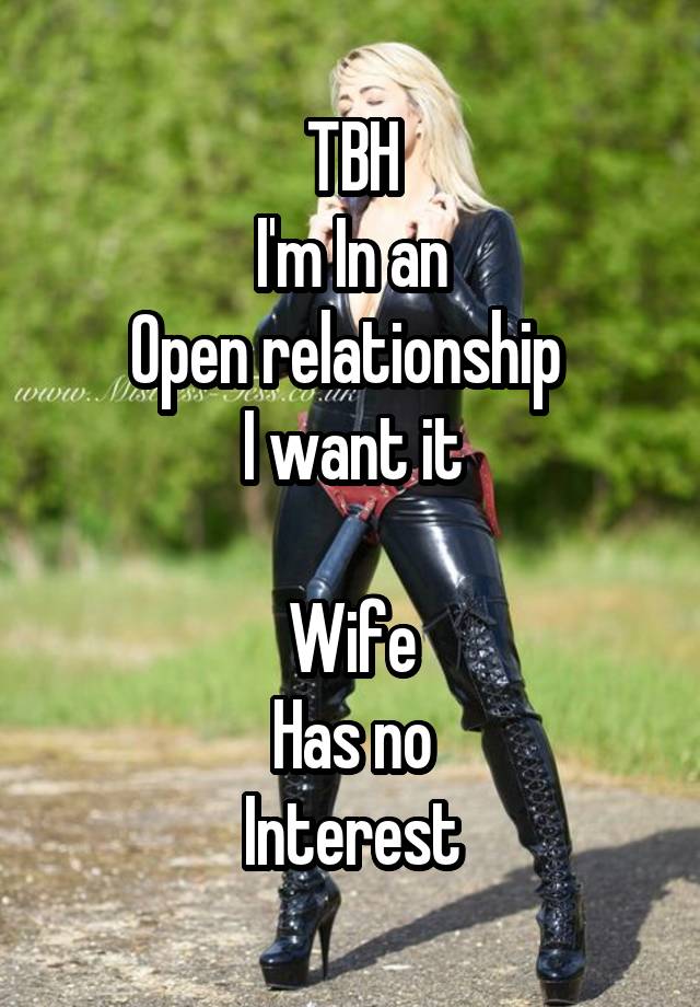 TBH
I'm In an
Open relationship 
I want it

Wife
Has no
Interest