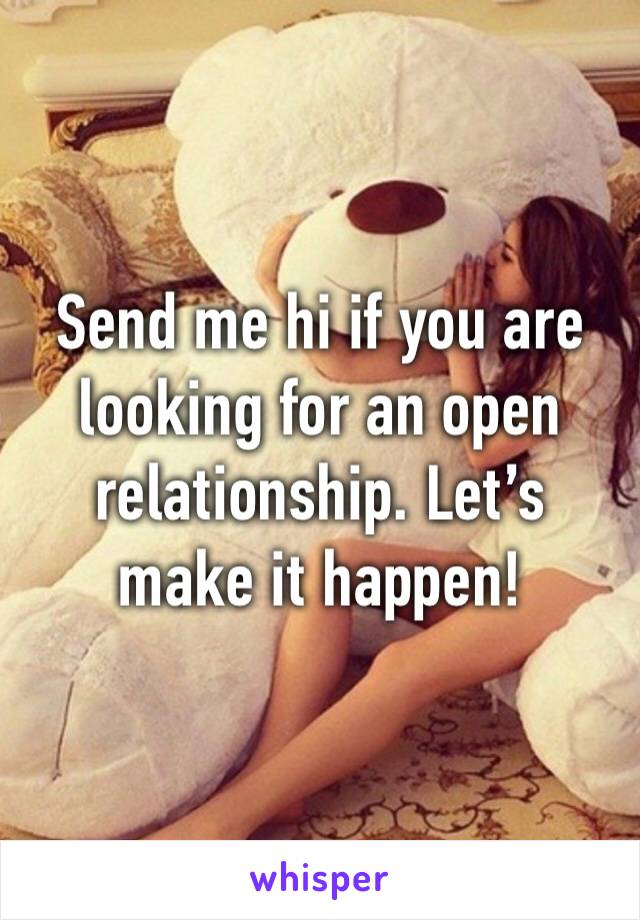 Send me hi if you are looking for an open relationship. Let’s make it happen!