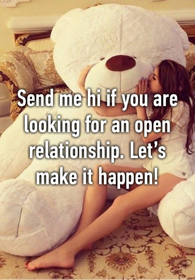 Send me hi if you are looking for an open relationship. Let’s make it happen!