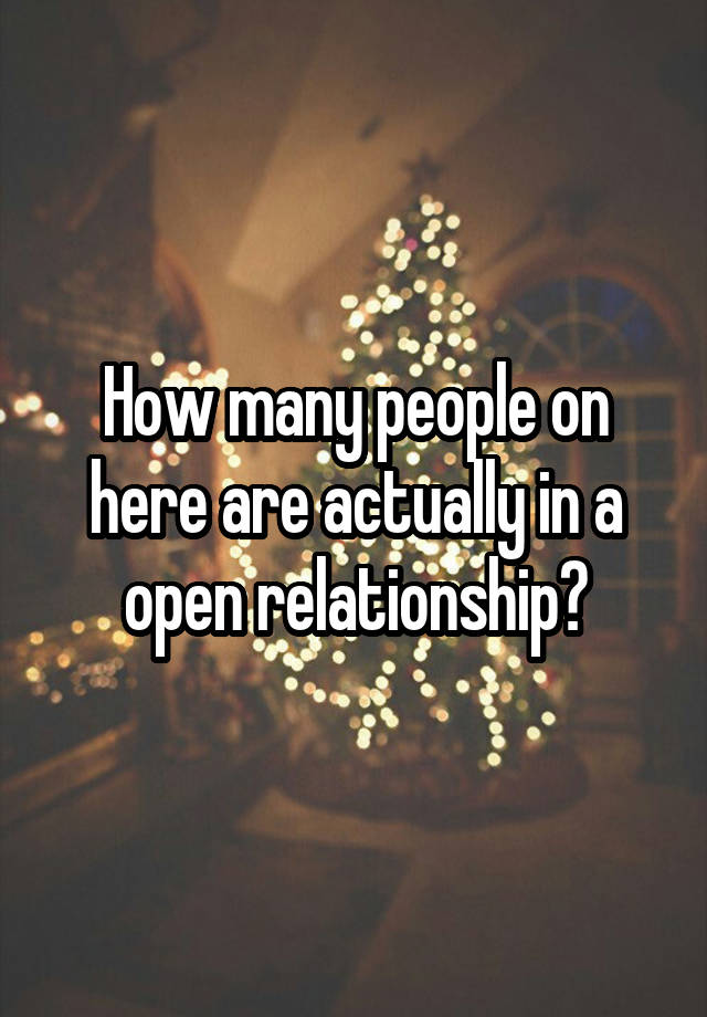 How many people on here are actually in a open relationship?