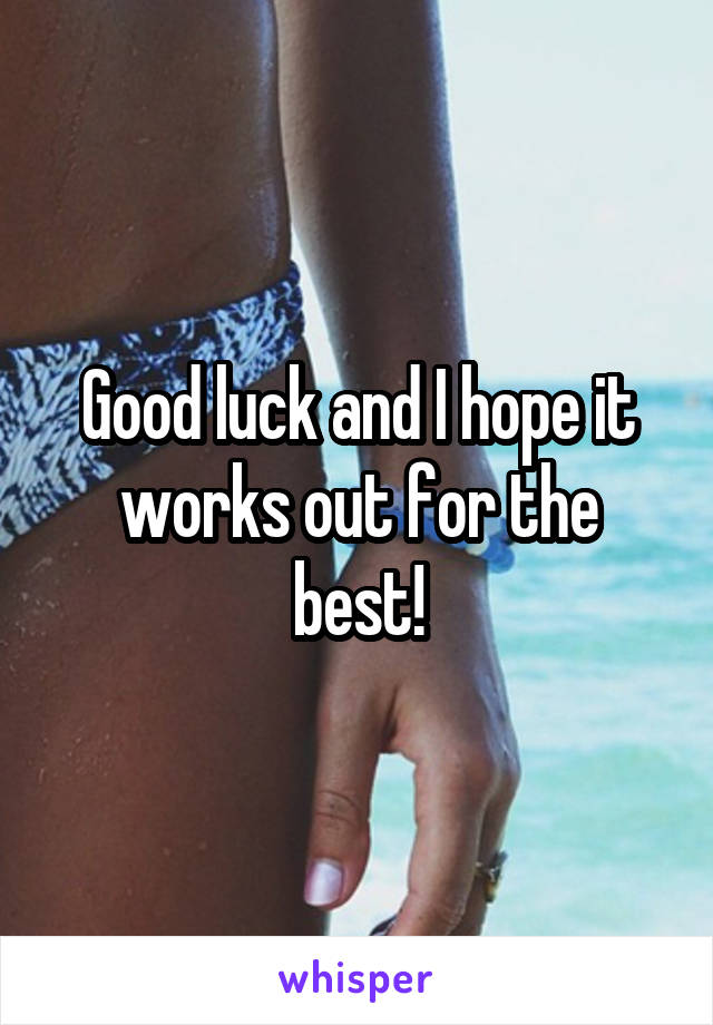 Good luck and I hope it works out for the best!