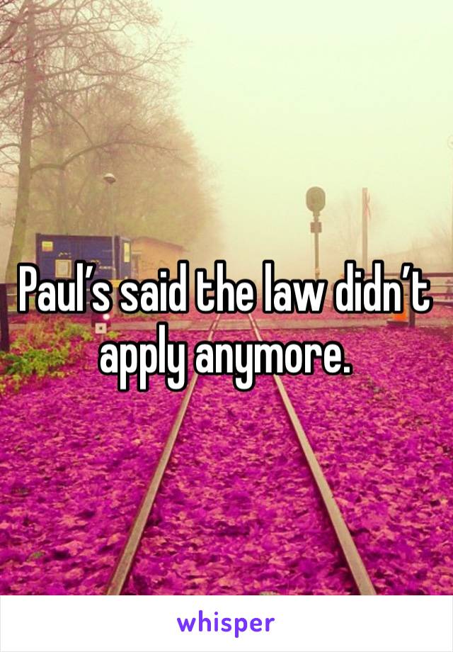 Paul’s said the law didn’t apply anymore. 
