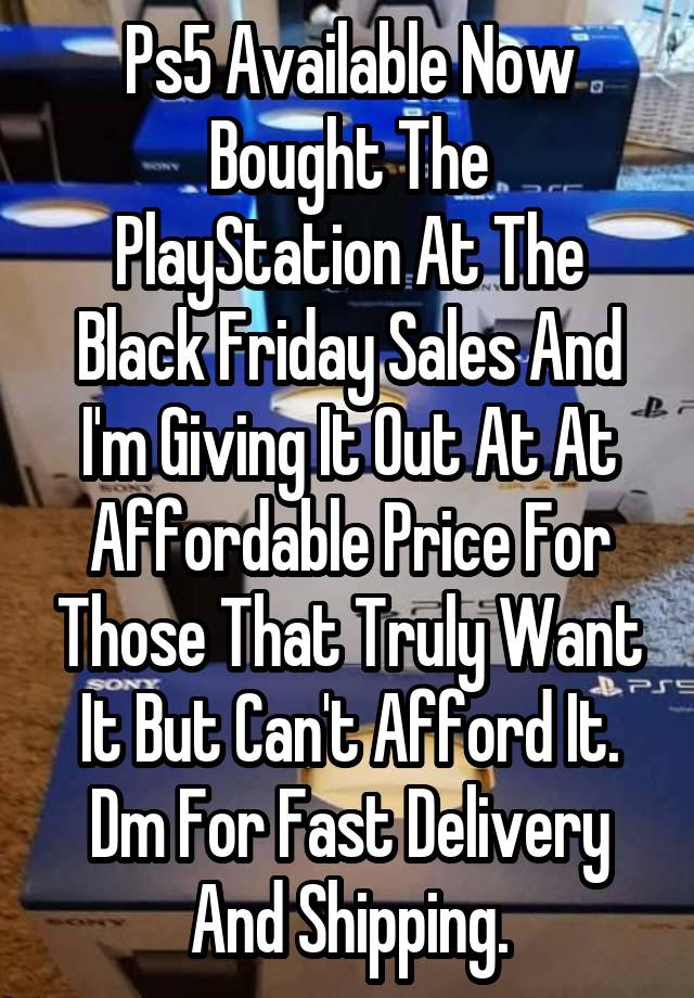 Ps5 Available Now
Bought The PlayStation At The Black Friday Sales And I'm Giving It Out At At Affordable Price For Those That Truly Want It But Can't Afford It.
Dm For Fast Delivery And Shipping.