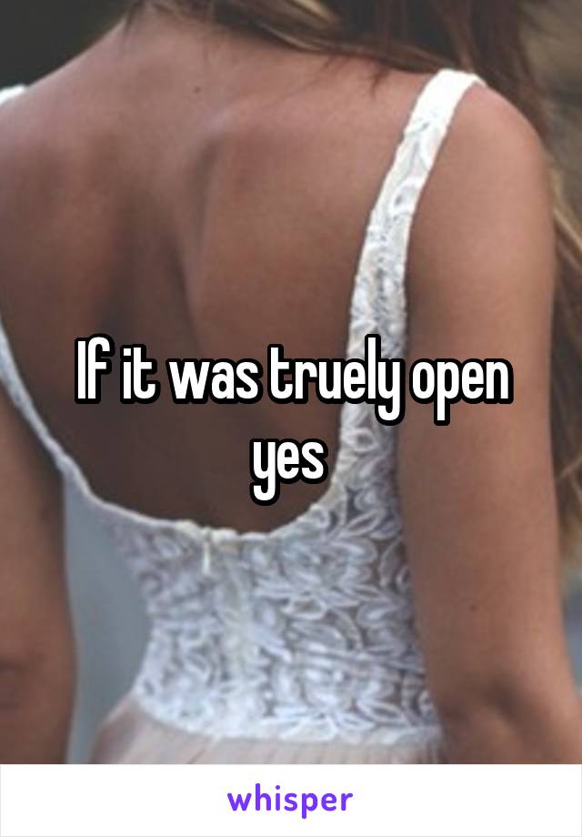 If it was truely open yes 