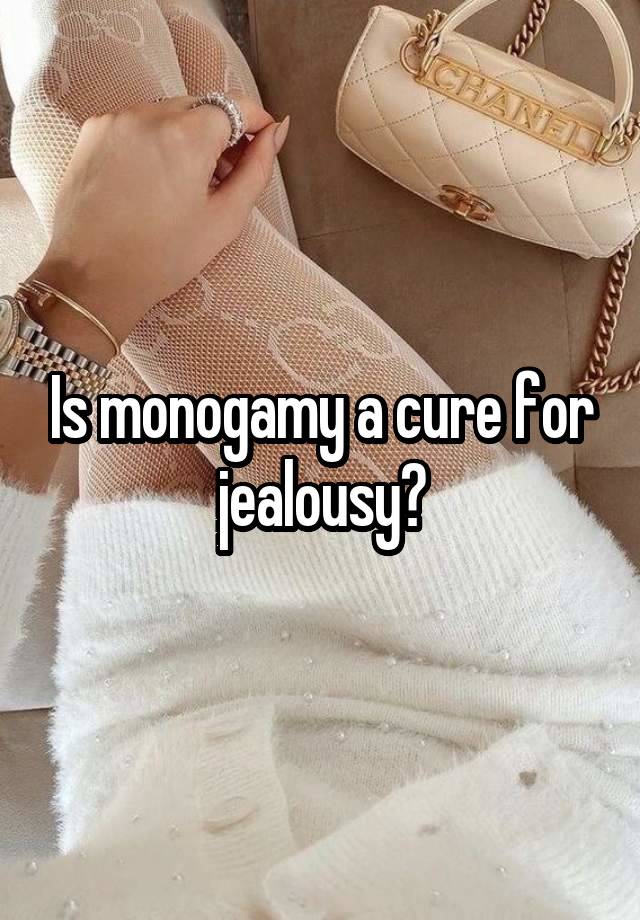 Is monogamy a cure for jealousy?