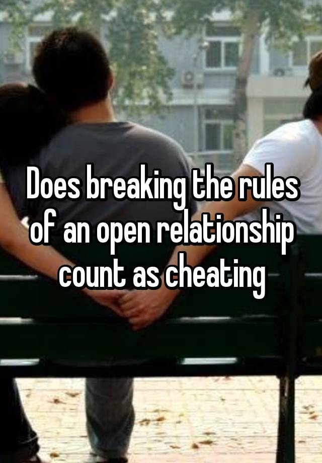 Does breaking the rules of an open relationship count as cheating