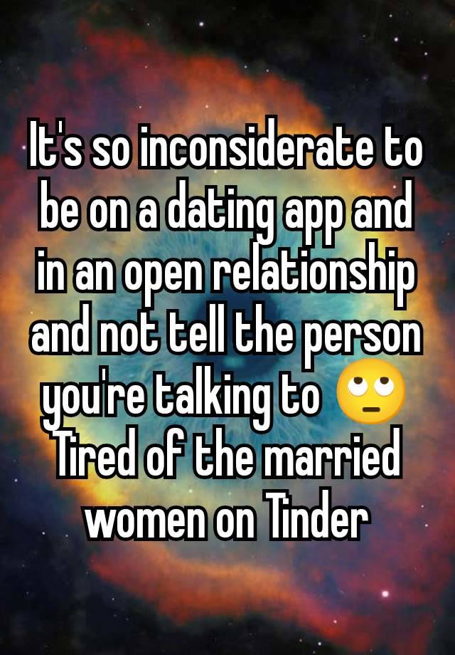 It's so inconsiderate to be on a dating app and in an open relationship and not tell the person you're talking to 🙄 Tired of the married women on Tinder