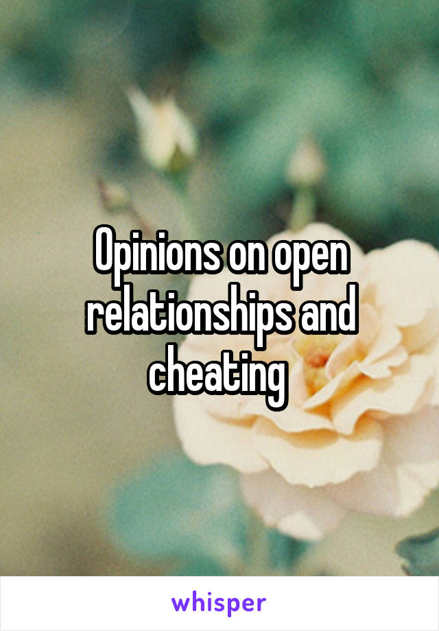 Opinions on open relationships and cheating 