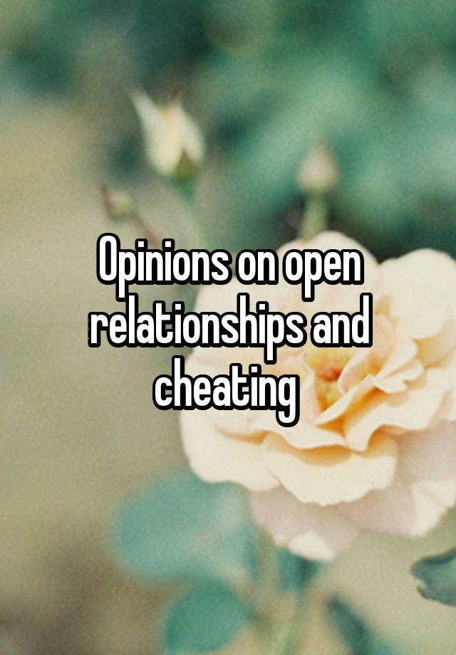 Opinions on open relationships and cheating 