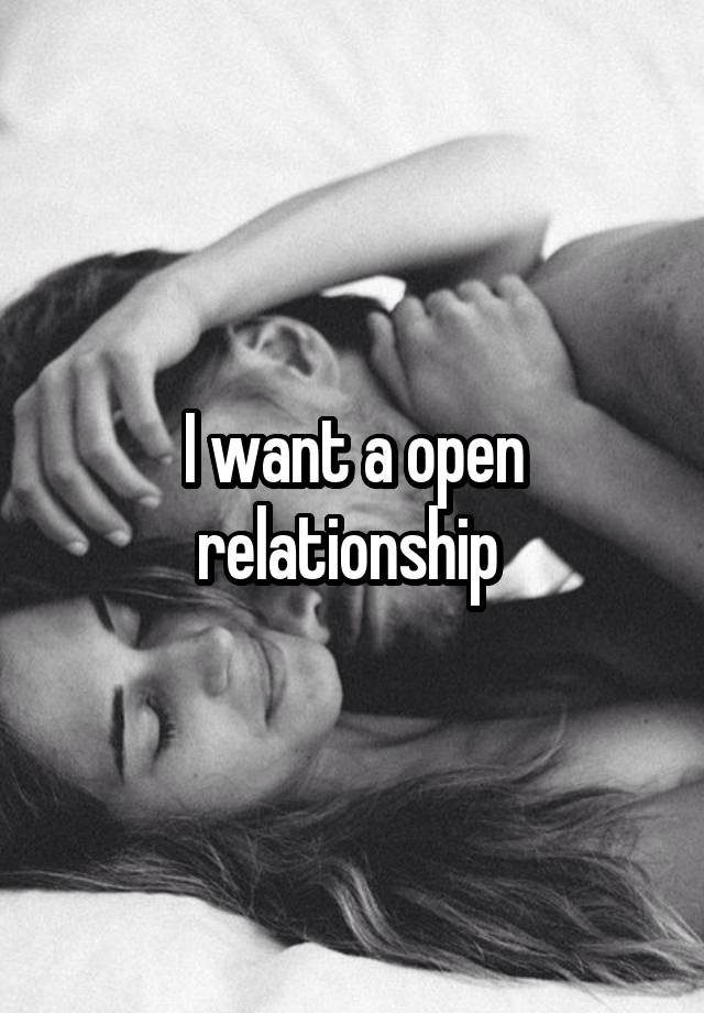 I want a open relationship 