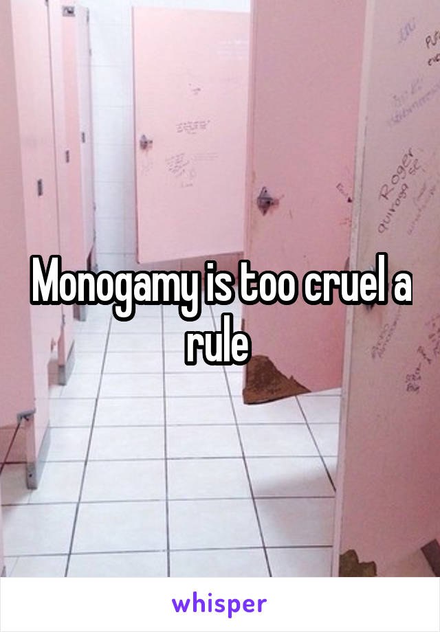 Monogamy is too cruel a rule 