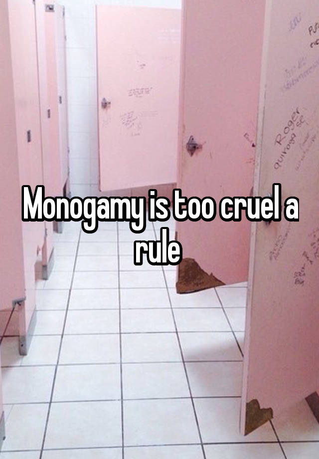 Monogamy is too cruel a rule 