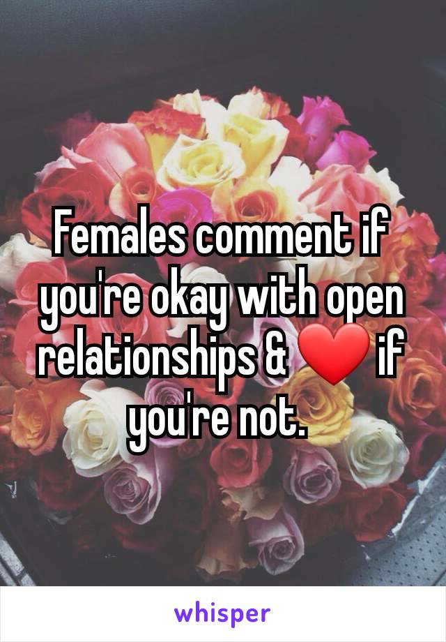 Females comment if you're okay with open relationships & ❤ if you're not. 