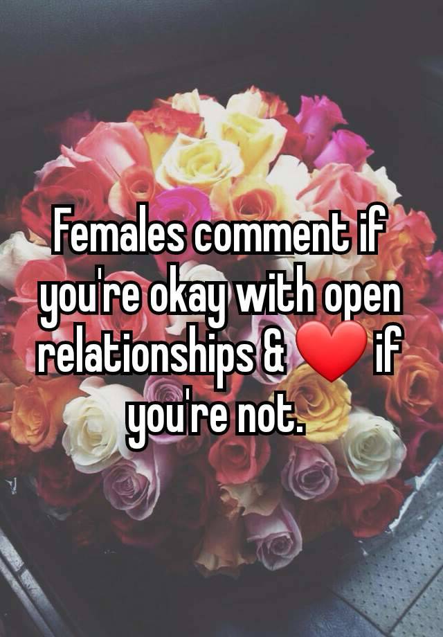 Females comment if you're okay with open relationships & ❤ if you're not. 