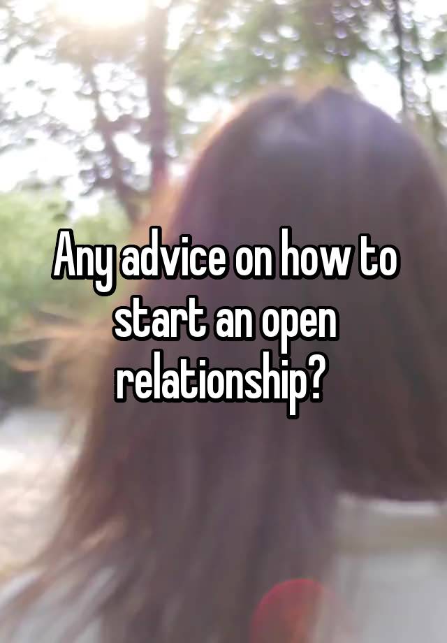 Any advice on how to start an open relationship? 