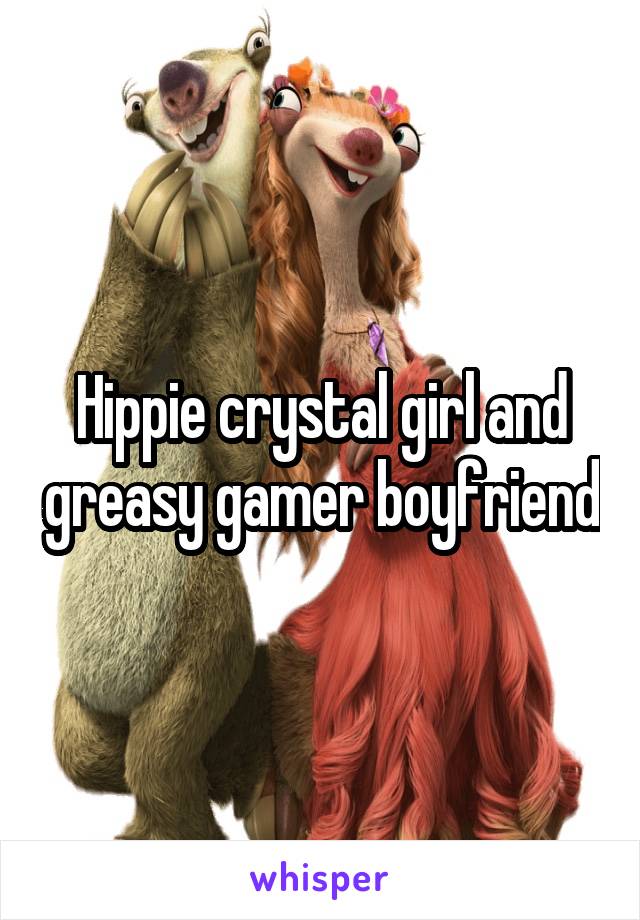 Hippie crystal girl and greasy gamer boyfriend