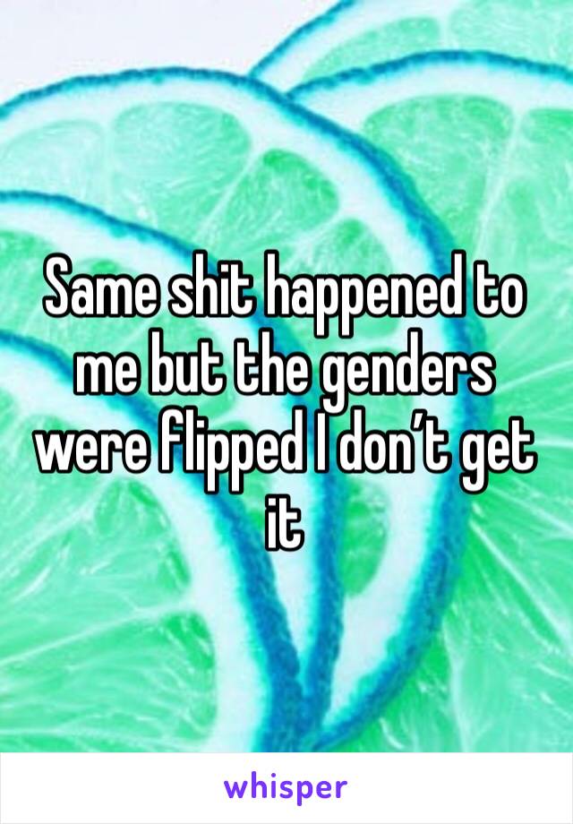 Same shit happened to me but the genders were flipped I don’t get it