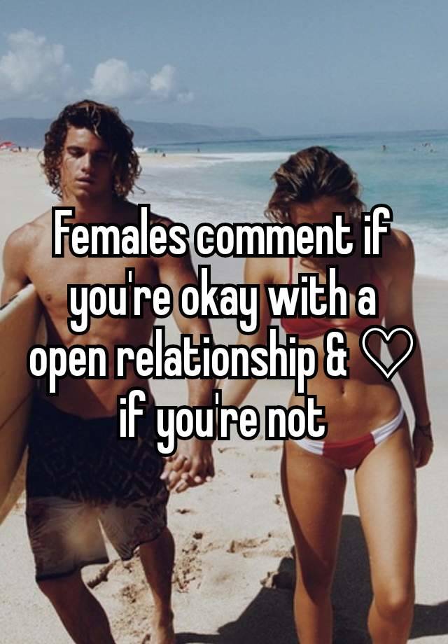 Females comment if you're okay with a open relationship & ♡ if you're not