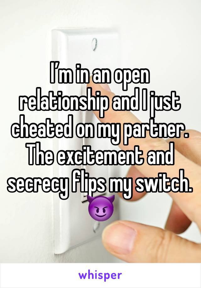 I’m in an open relationship and I just cheated on my partner.
The excitement and secrecy flips my switch.
😈