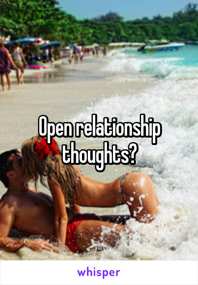 Open relationship thoughts?