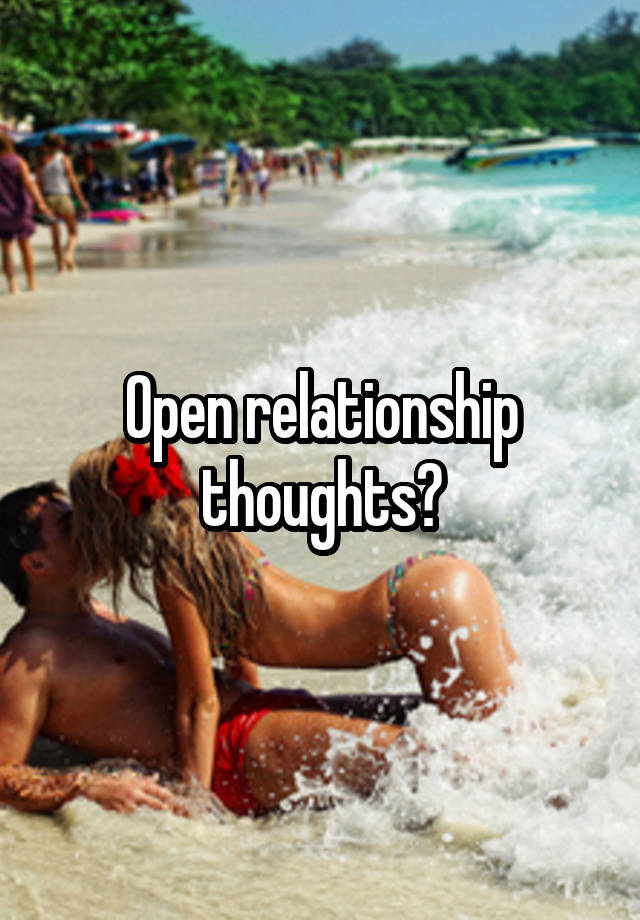 Open relationship thoughts?