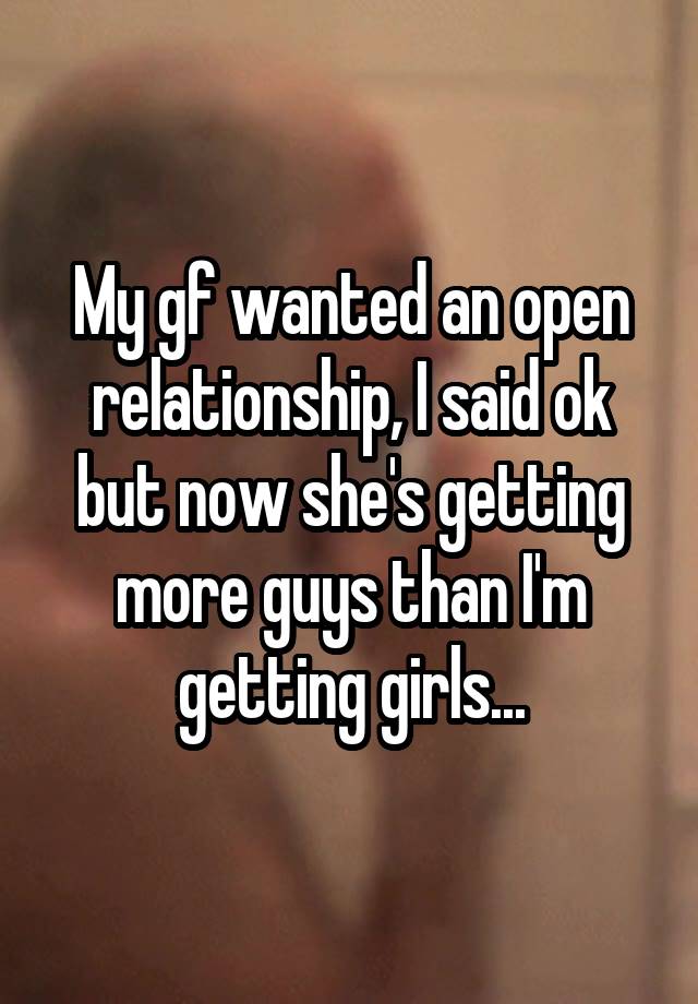 My gf wanted an open relationship, I said ok but now she's getting more guys than I'm getting girls...