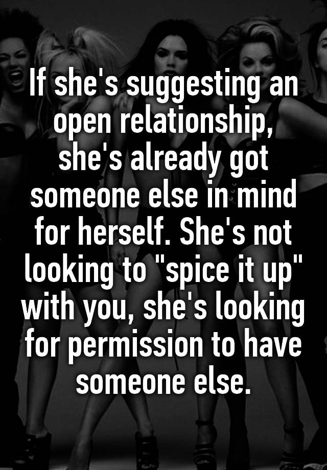 If she's suggesting an open relationship, she's already got someone else in mind for herself. She's not looking to "spice it up" with you, she's looking for permission to have someone else.