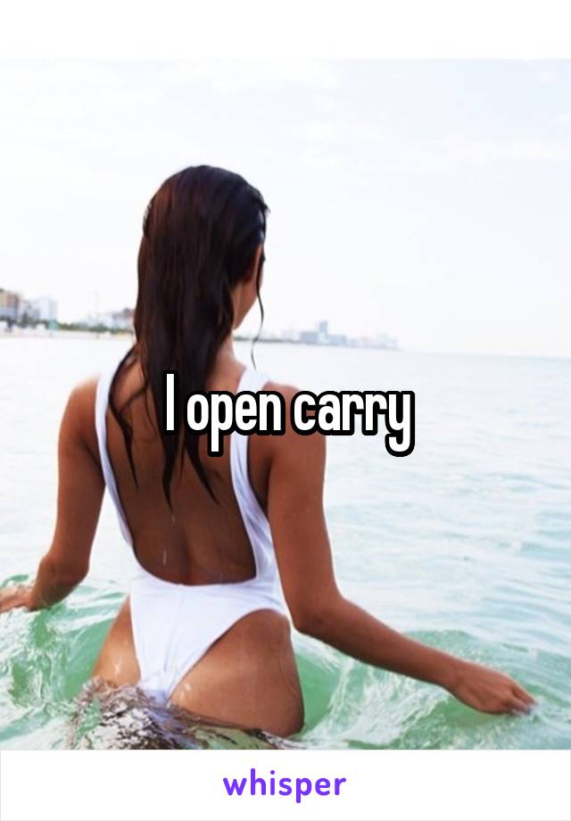 I open carry