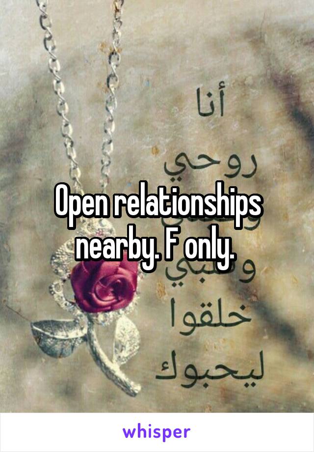 Open relationships nearby. F only. 