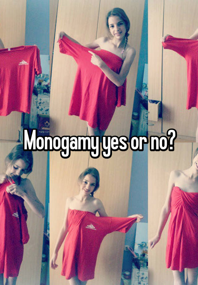 Monogamy yes or no?