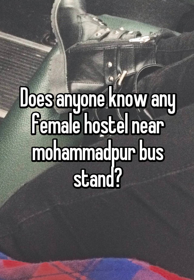 Does anyone know any female hostel near mohammadpur bus stand?