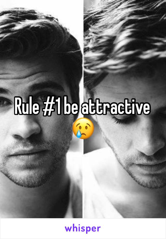 Rule #1 be attractive 😢