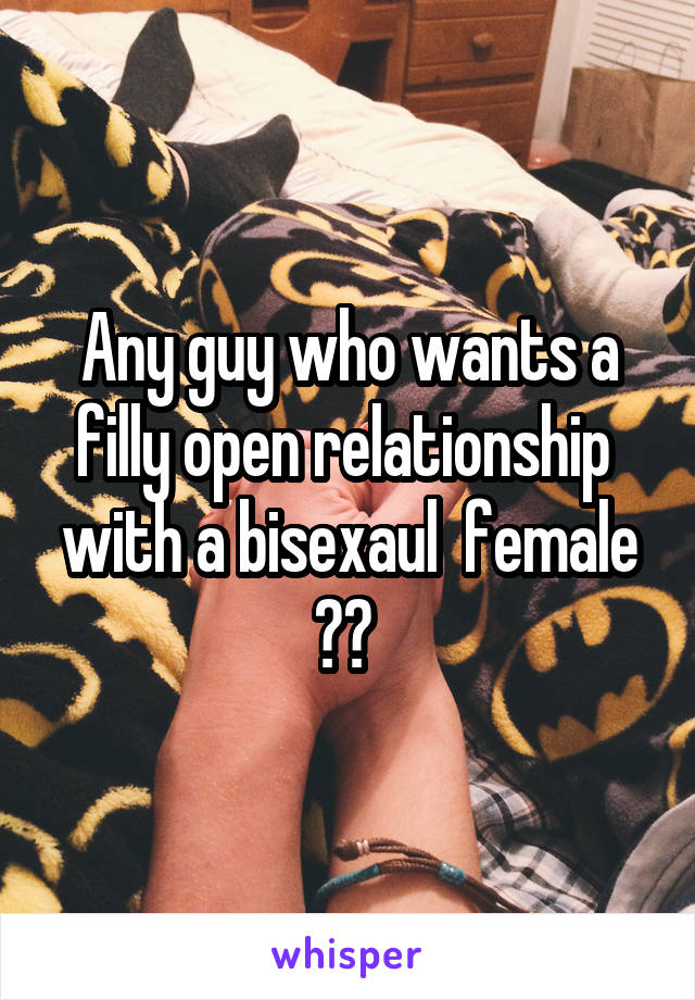 Any guy who wants a filly open relationship  with a bisexaul  female ?? 