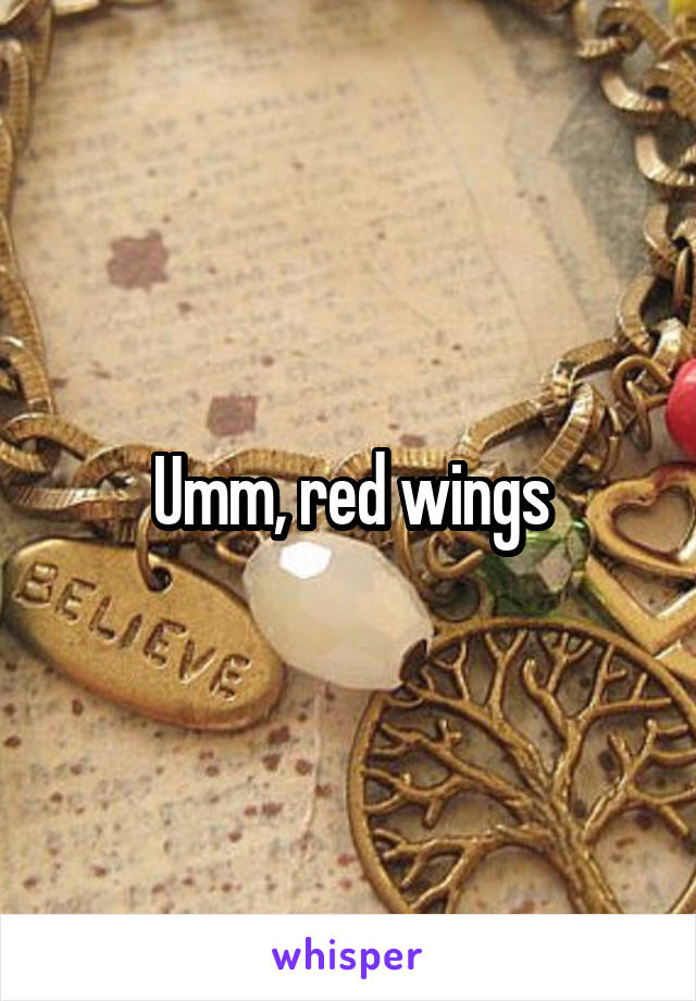 Umm, red wings