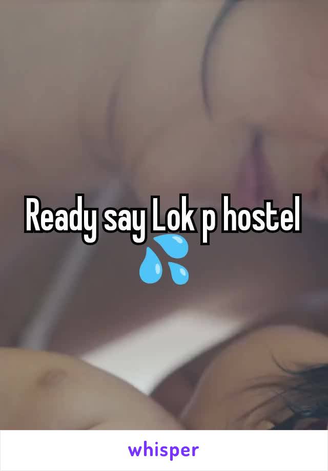 Ready say Lok p hostel 💦