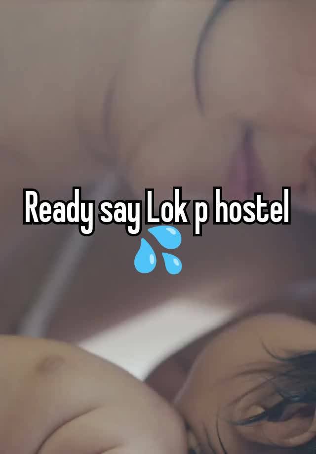 Ready say Lok p hostel 💦