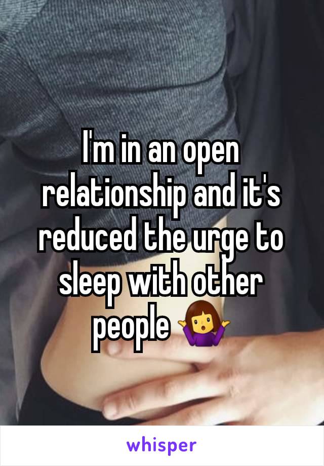 I'm in an open relationship and it's reduced the urge to sleep with other people 🤷‍♀️