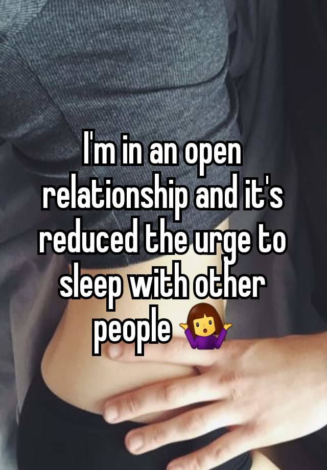 I'm in an open relationship and it's reduced the urge to sleep with other people 🤷‍♀️