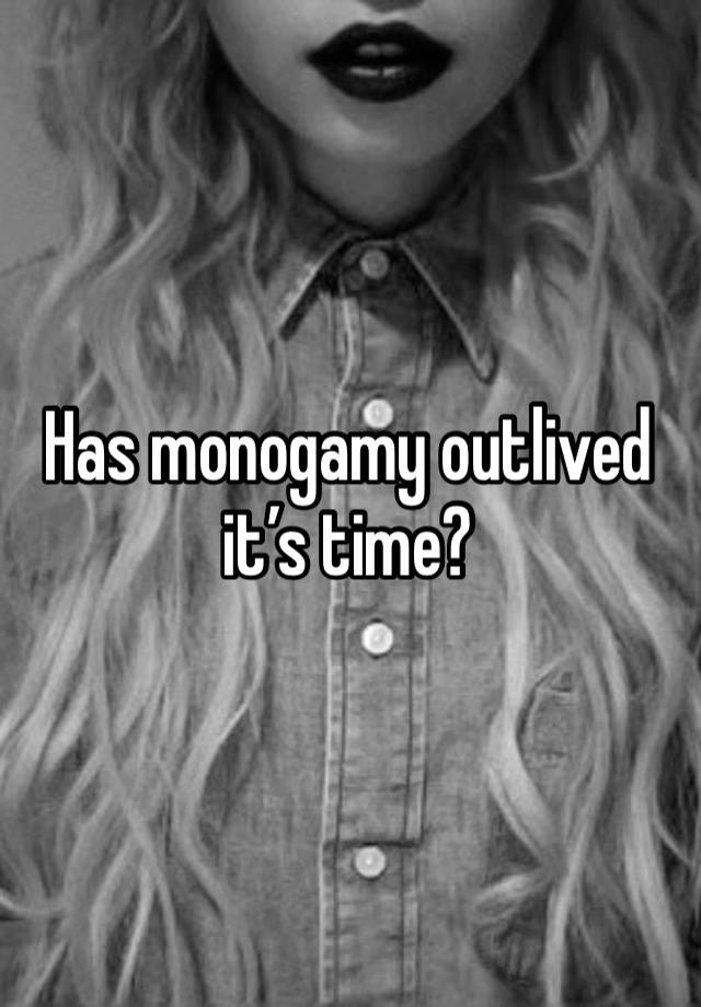 Has monogamy outlived it’s time?