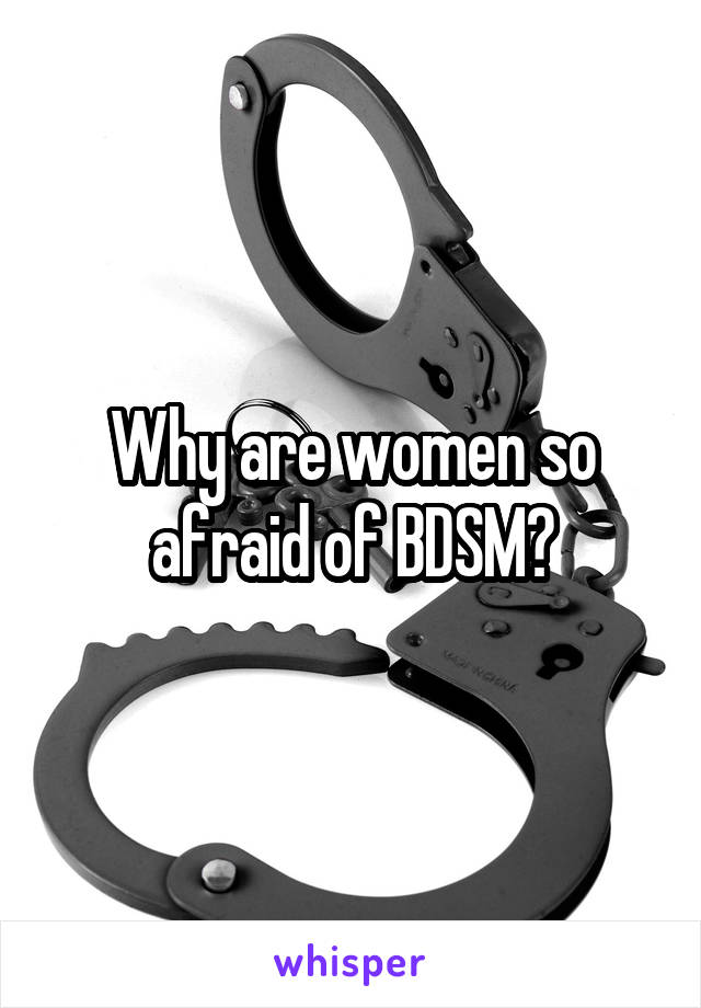 Why are women so afraid of BDSM?