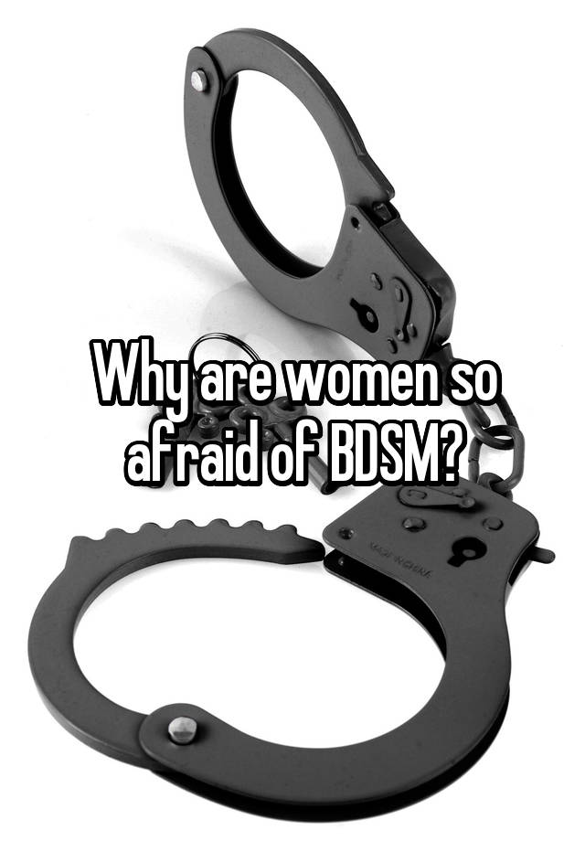 Why are women so afraid of BDSM?