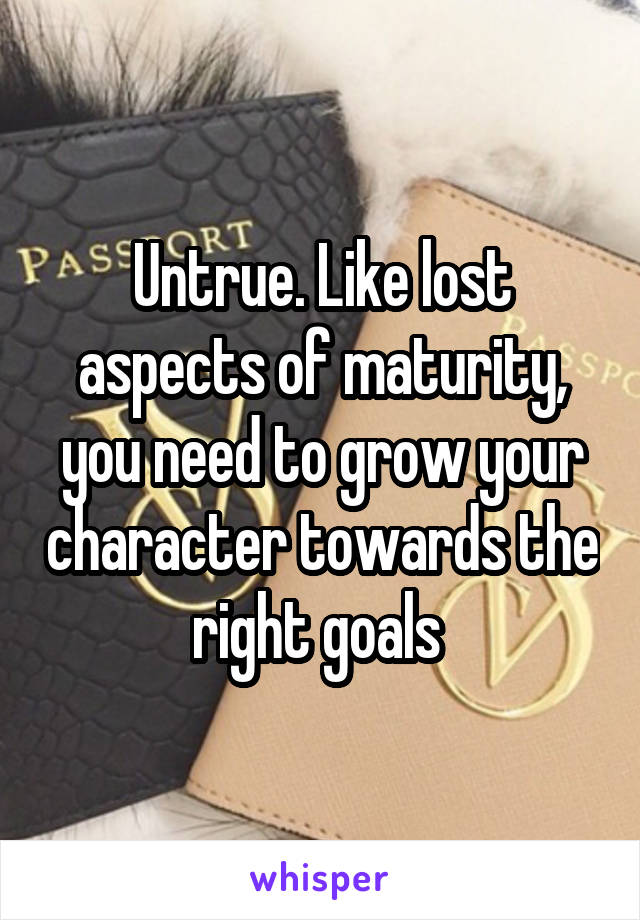 Untrue. Like lost aspects of maturity, you need to grow your character towards the right goals 