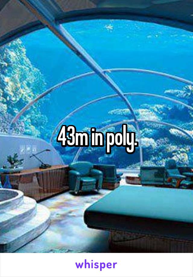 43m in poly.